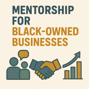 Mentorship for Black-Owned Businesses